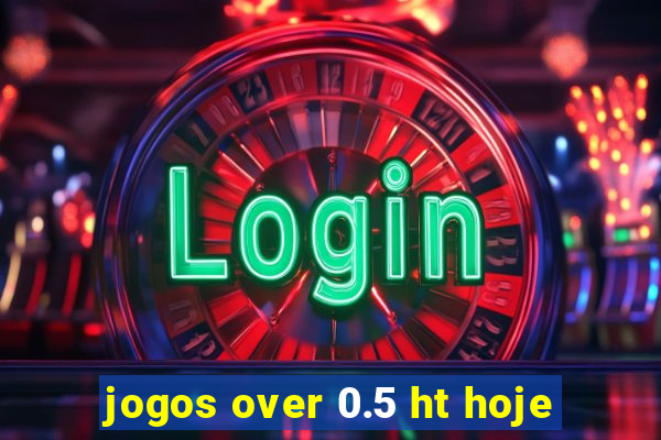 jogos over 0.5 ht hoje